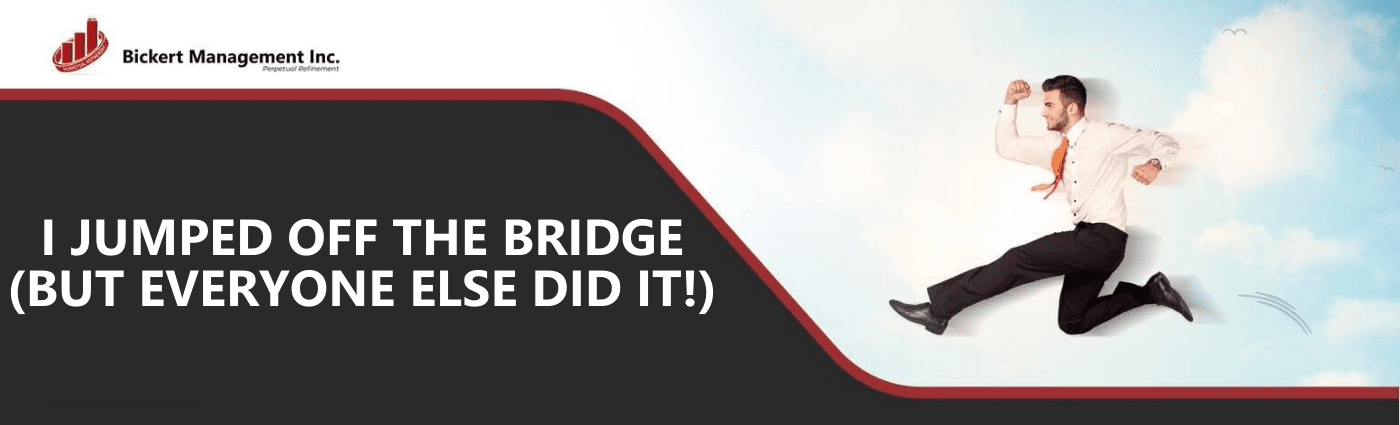 I Jumped Off the Bridge (but everyone else did it!)